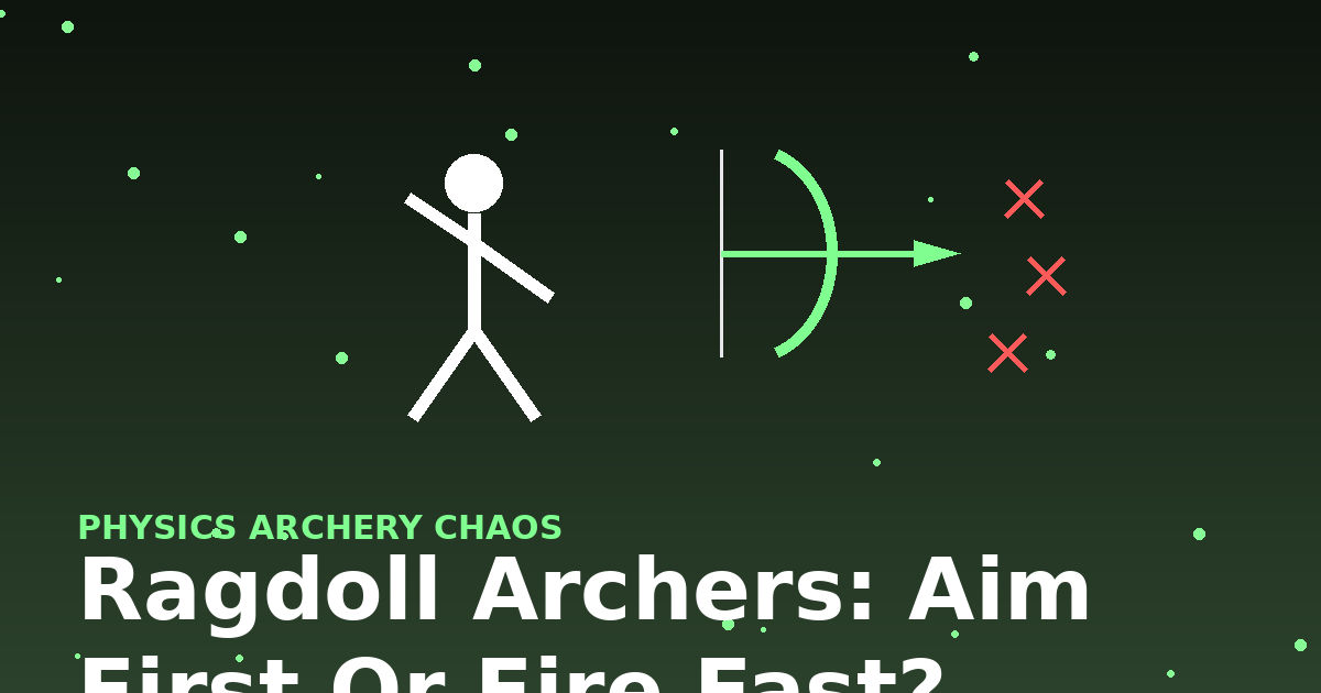 Ragdoll Archers: Aim First or Fire Fast?